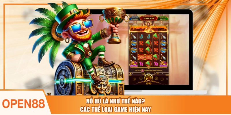 Nổ Hũ Là Như Thế Nào? Các Thể Loại Game Hiện Nay